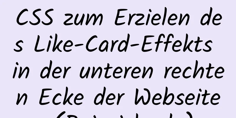 CSS zum Erzielen des Like-Card-Effekts in der unteren rechten Ecke der Webseite (Beispielcode)