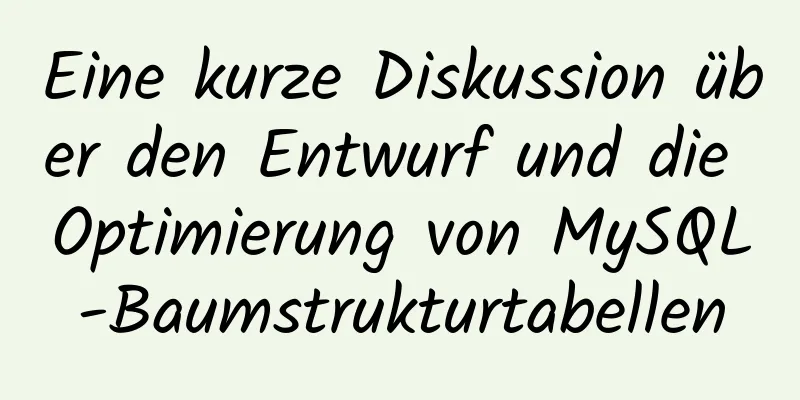 Eine kurze Diskussion über den Entwurf und die Optimierung von MySQL-Baumstrukturtabellen