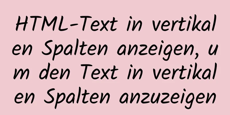 HTML-Text in vertikalen Spalten anzeigen, um den Text in vertikalen Spalten anzuzeigen