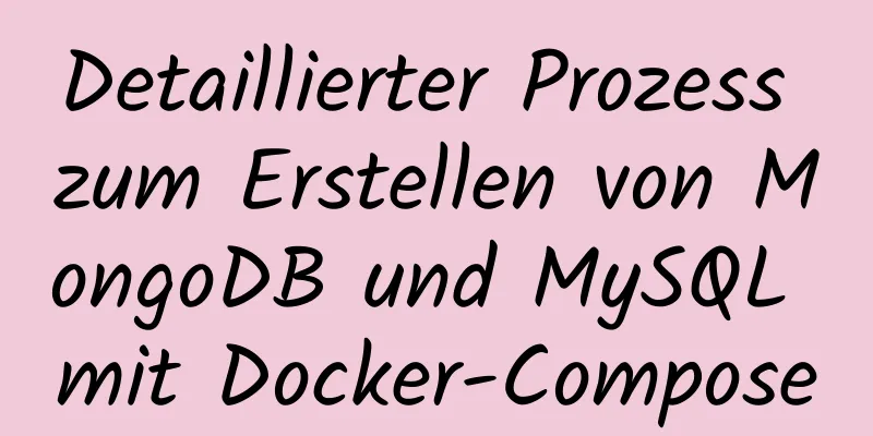 Detaillierter Prozess zum Erstellen von MongoDB und MySQL mit Docker-Compose