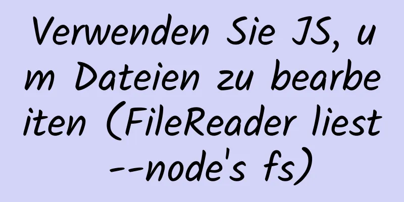 Verwenden Sie JS, um Dateien zu bearbeiten (FileReader liest --node's fs)