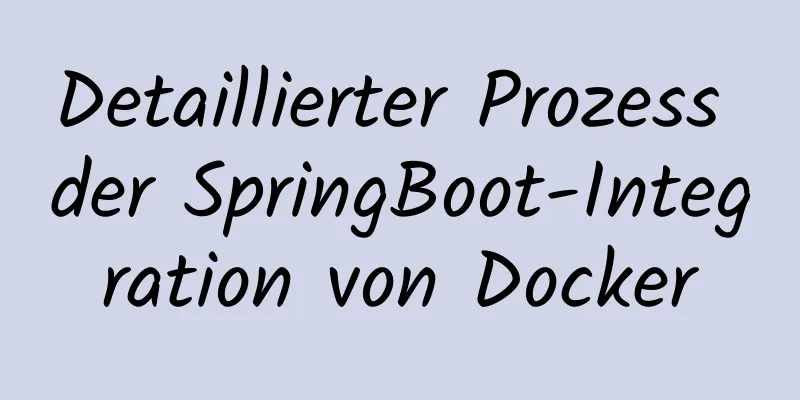 Detaillierter Prozess der SpringBoot-Integration von Docker