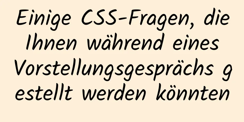 Einige CSS-Fragen, die Ihnen während eines Vorstellungsgesprächs gestellt werden könnten