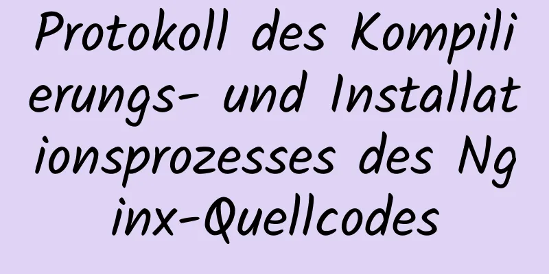 Protokoll des Kompilierungs- und Installationsprozesses des Nginx-Quellcodes