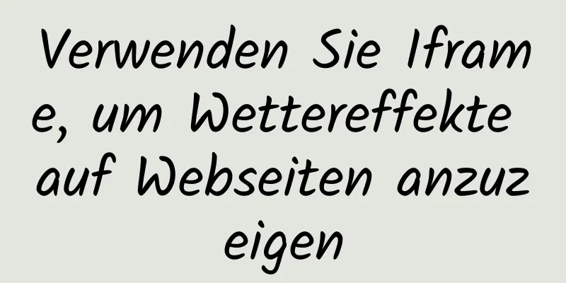 Verwenden Sie Iframe, um Wettereffekte auf Webseiten anzuzeigen