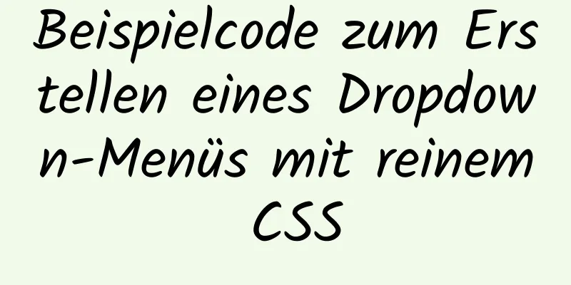 Beispielcode zum Erstellen eines Dropdown-Menüs mit reinem CSS