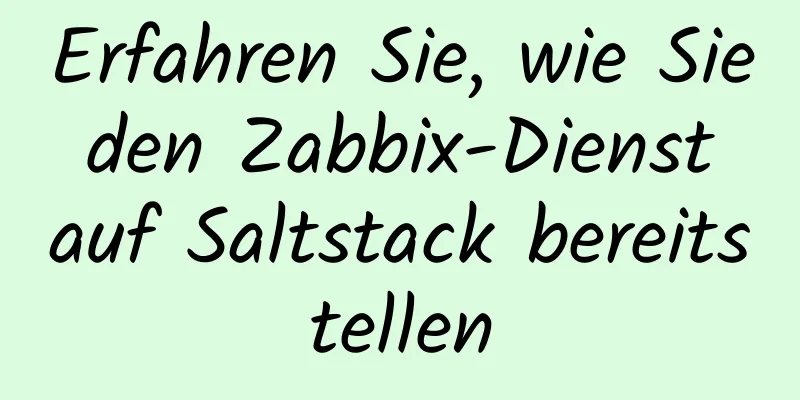 Erfahren Sie, wie Sie den Zabbix-Dienst auf Saltstack bereitstellen