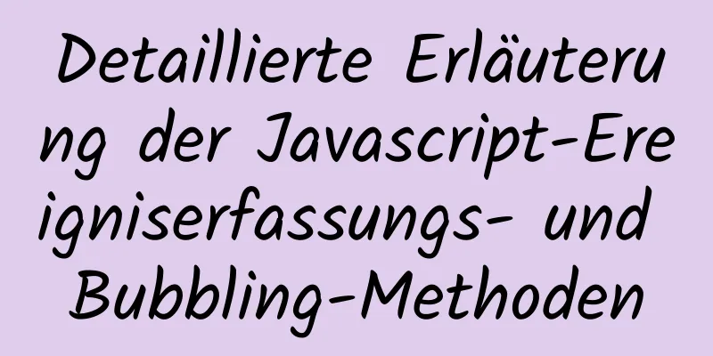 Detaillierte Erläuterung der Javascript-Ereigniserfassungs- und Bubbling-Methoden