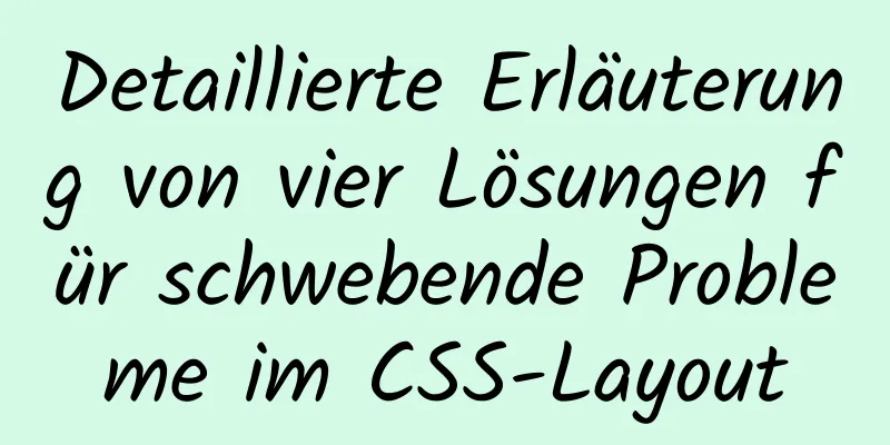 Detaillierte Erläuterung von vier Lösungen für schwebende Probleme im CSS-Layout