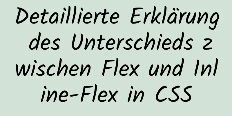 Detaillierte Erklärung des Unterschieds zwischen Flex und Inline-Flex in CSS