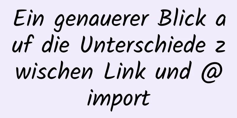 Ein genauerer Blick auf die Unterschiede zwischen Link und @import