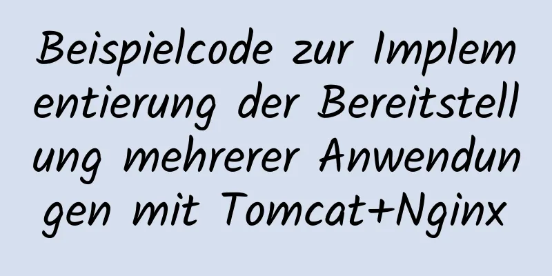 Beispielcode zur Implementierung der Bereitstellung mehrerer Anwendungen mit Tomcat+Nginx