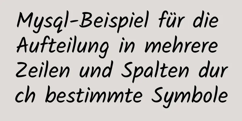 Mysql-Beispiel für die Aufteilung in mehrere Zeilen und Spalten durch bestimmte Symbole