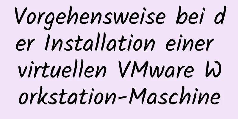 Vorgehensweise bei der Installation einer virtuellen VMware Workstation-Maschine