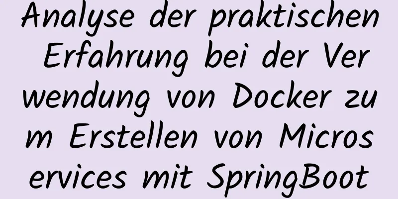 Analyse der praktischen Erfahrung bei der Verwendung von Docker zum Erstellen von Microservices mit SpringBoot