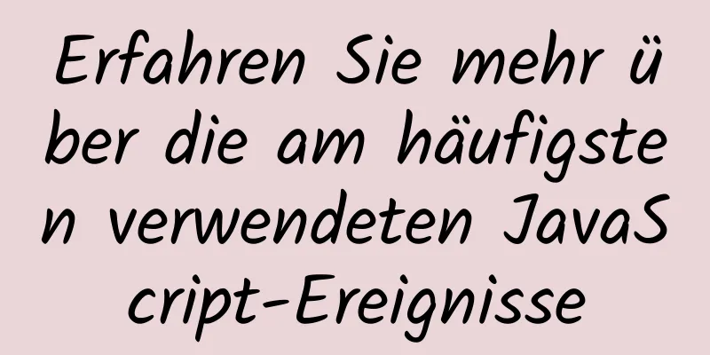 Erfahren Sie mehr über die am häufigsten verwendeten JavaScript-Ereignisse