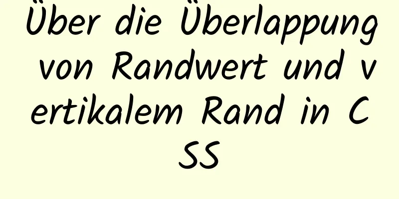 Über die Überlappung von Randwert und vertikalem Rand in CSS