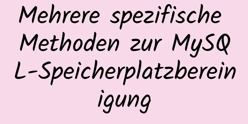 Mehrere spezifische Methoden zur MySQL-Speicherplatzbereinigung