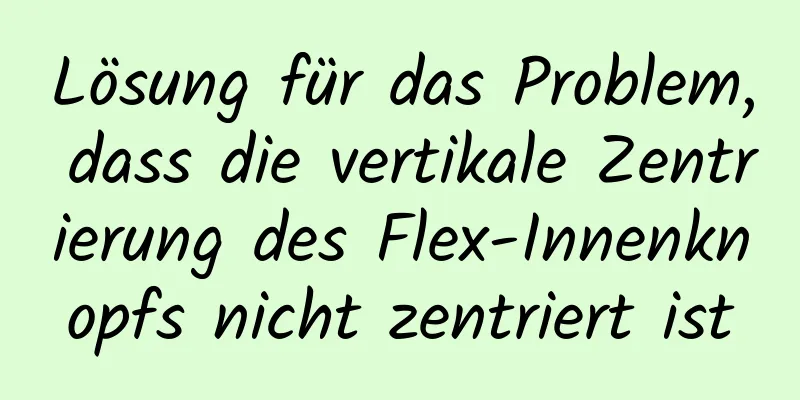 Lösung für das Problem, dass die vertikale Zentrierung des Flex-Innenknopfs nicht zentriert ist