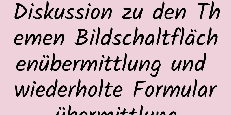 Diskussion zu den Themen Bildschaltflächenübermittlung und wiederholte Formularübermittlung