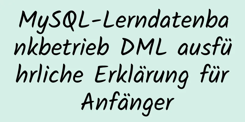 MySQL-Lerndatenbankbetrieb DML ausführliche Erklärung für Anfänger