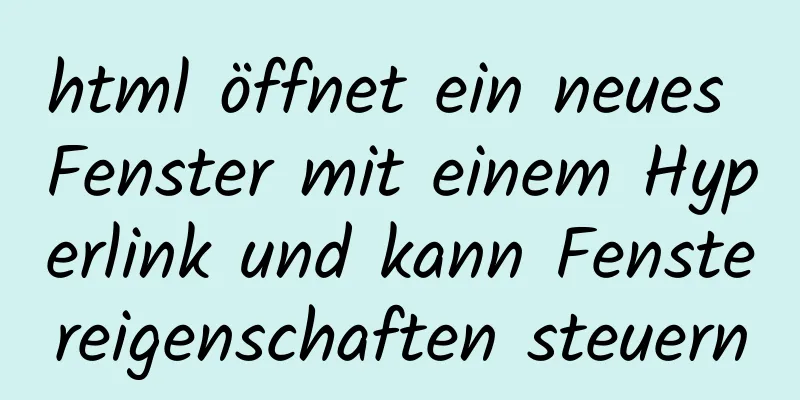 html öffnet ein neues Fenster mit einem Hyperlink und kann Fenstereigenschaften steuern