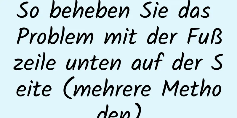 So beheben Sie das Problem mit der Fußzeile unten auf der Seite (mehrere Methoden)