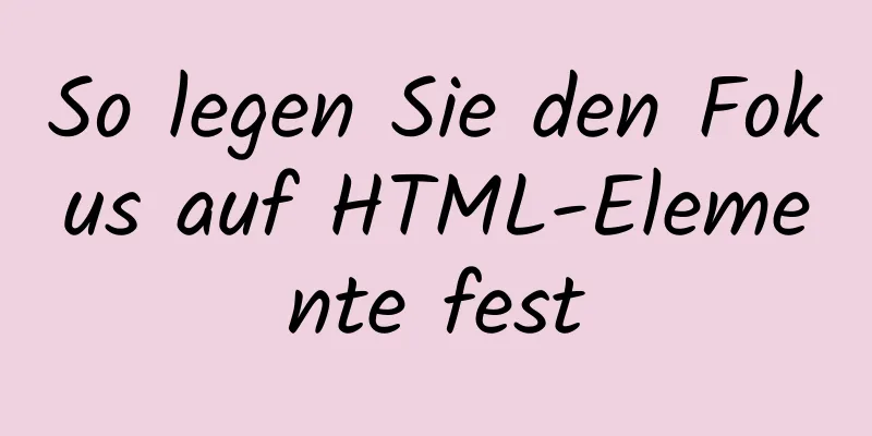 So legen Sie den Fokus auf HTML-Elemente fest