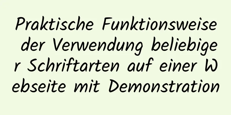 Praktische Funktionsweise der Verwendung beliebiger Schriftarten auf einer Webseite mit Demonstration