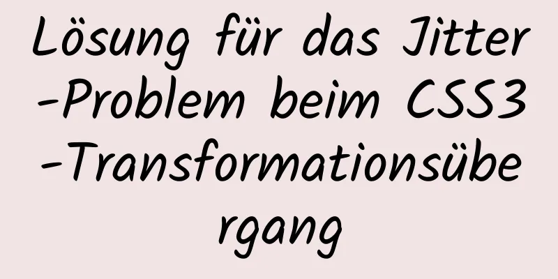 Lösung für das Jitter-Problem beim CSS3-Transformationsübergang