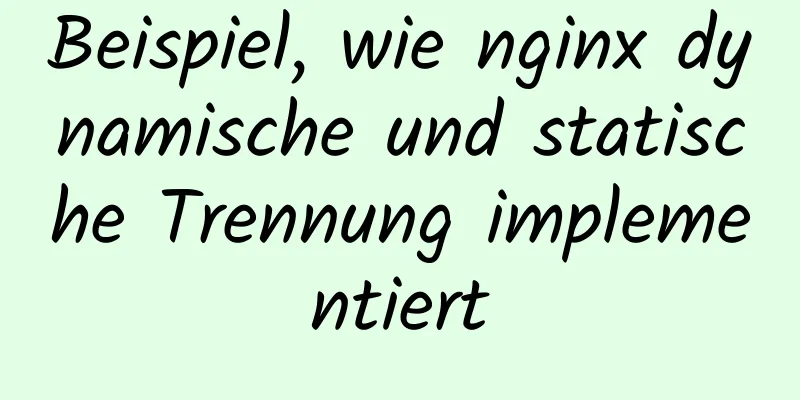 Beispiel, wie nginx dynamische und statische Trennung implementiert