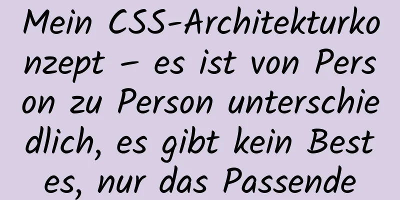 Mein CSS-Architekturkonzept – es ist von Person zu Person unterschiedlich, es gibt kein Bestes, nur das Passende