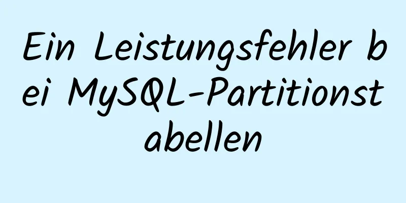 Ein Leistungsfehler bei MySQL-Partitionstabellen