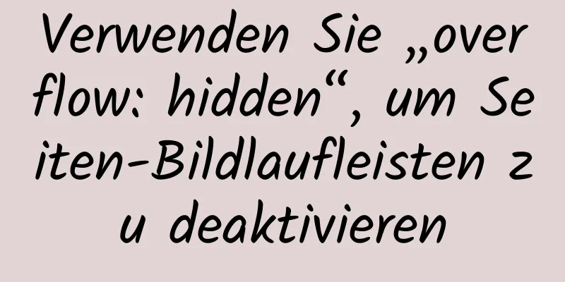 Verwenden Sie „overflow: hidden“, um Seiten-Bildlaufleisten zu deaktivieren