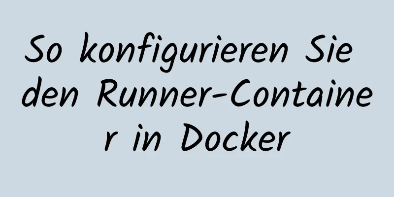 So konfigurieren Sie den Runner-Container in Docker