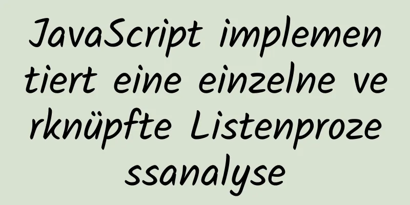 JavaScript implementiert eine einzelne verknüpfte Listenprozessanalyse