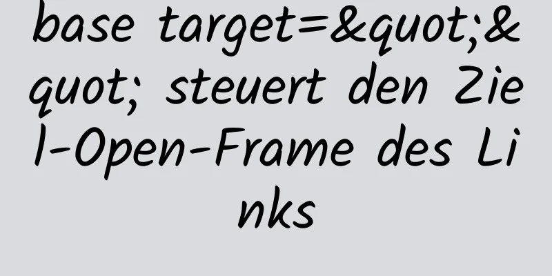 base target="" steuert den Ziel-Open-Frame des Links