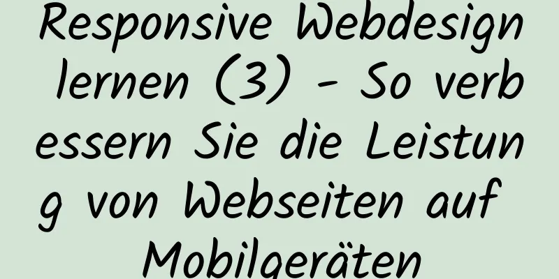 Responsive Webdesign lernen (3) - So verbessern Sie die Leistung von Webseiten auf Mobilgeräten