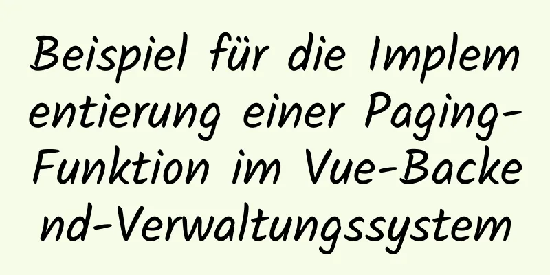 Beispiel für die Implementierung einer Paging-Funktion im Vue-Backend-Verwaltungssystem