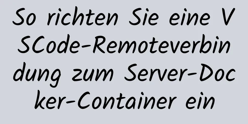 So richten Sie eine VSCode-Remoteverbindung zum Server-Docker-Container ein