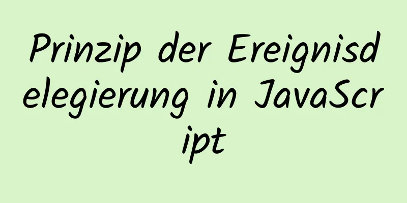 Prinzip der Ereignisdelegierung in JavaScript