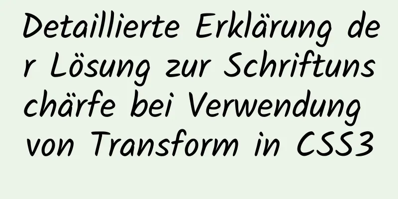 Detaillierte Erklärung der Lösung zur Schriftunschärfe bei Verwendung von Transform in CSS3