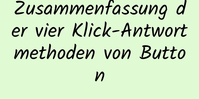 Zusammenfassung der vier Klick-Antwortmethoden von Button