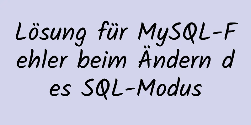 Lösung für MySQL-Fehler beim Ändern des SQL-Modus