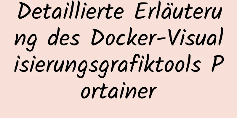 Detaillierte Erläuterung des Docker-Visualisierungsgrafiktools Portainer