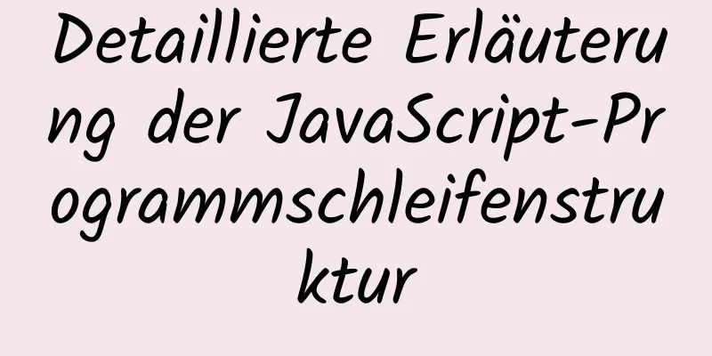 Detaillierte Erläuterung der JavaScript-Programmschleifenstruktur