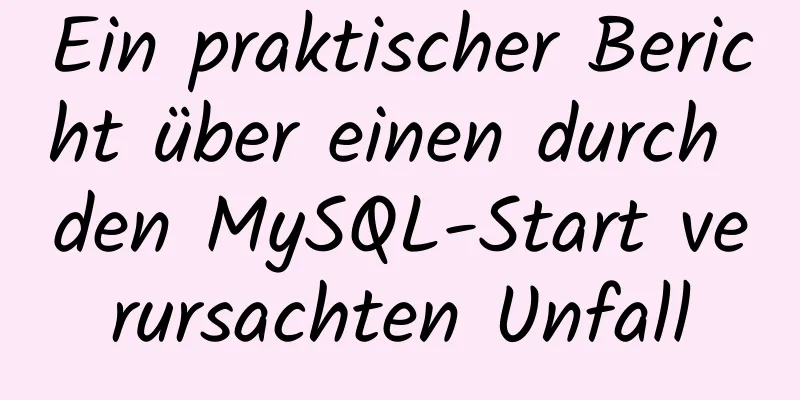 Ein praktischer Bericht über einen durch den MySQL-Start verursachten Unfall