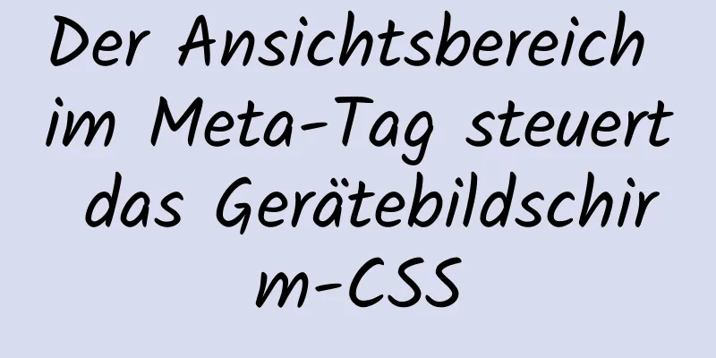 Der Ansichtsbereich im Meta-Tag steuert das Gerätebildschirm-CSS