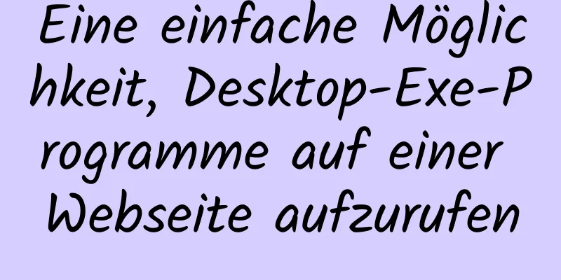 Eine einfache Möglichkeit, Desktop-Exe-Programme auf einer Webseite aufzurufen