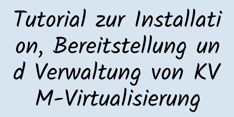 Tutorial zur Installation, Bereitstellung und Verwaltung von KVM-Virtualisierung